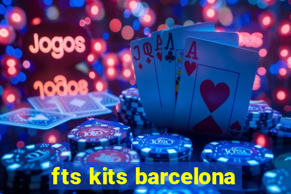 fts kits barcelona